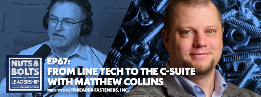 Podcast promo image: A man in a blue shirt smiles at the camera while another man speaks into a microphone, highlighting candid conversation about career growth and succession planning. Text reads: EP67: From Line Tech to the C-Suite with Matthew Collins. Background features bolts and screws.
